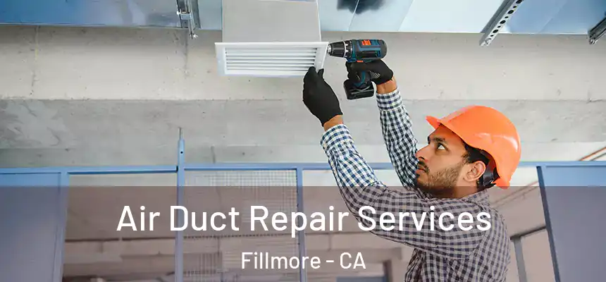  Air Duct Repair Services Fillmore - CA