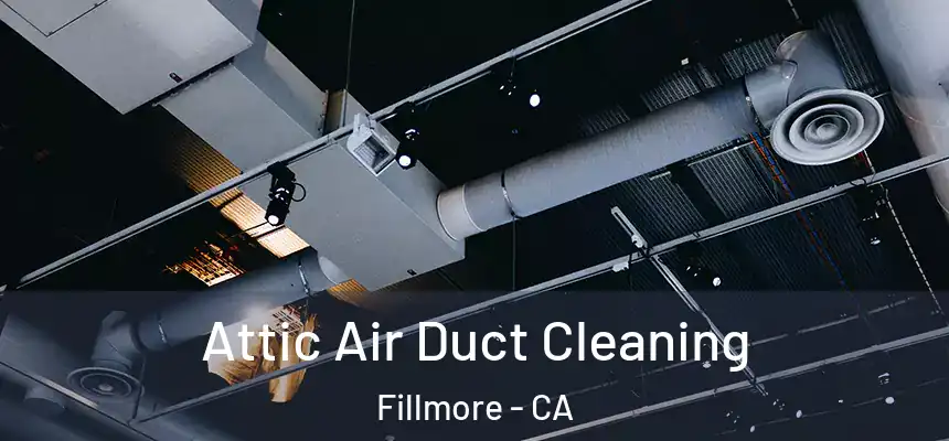  Attic Air Duct Cleaning Fillmore - CA