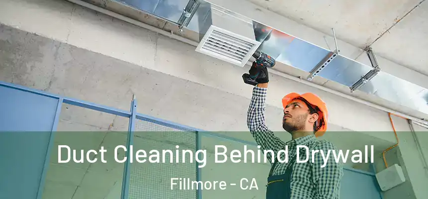  Duct Cleaning Behind Drywall Fillmore - CA