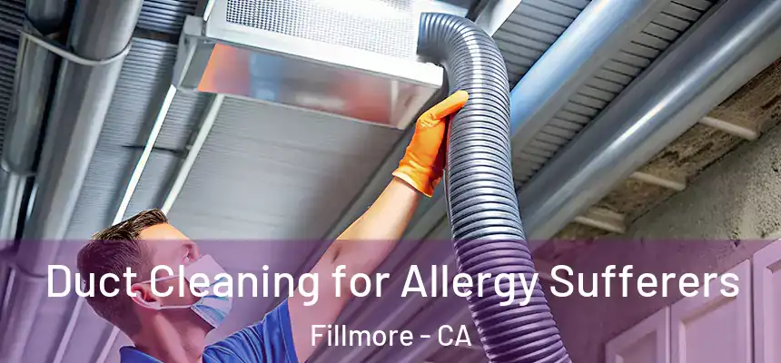  Duct Cleaning for Allergy Sufferers Fillmore - CA