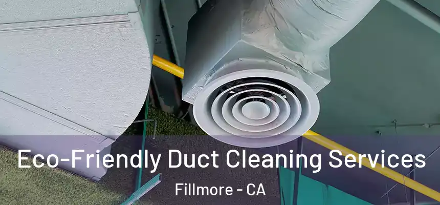  Eco-Friendly Duct Cleaning Services Fillmore - CA