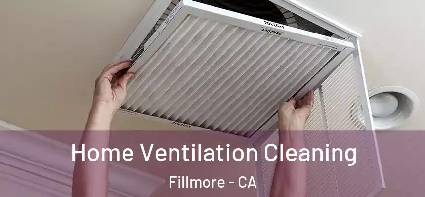  Home Ventilation Cleaning Fillmore - CA