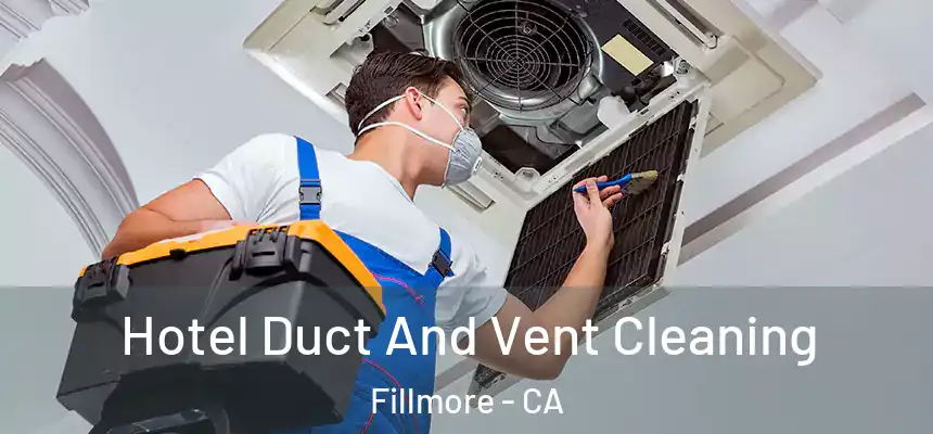  Hotel Duct And Vent Cleaning Fillmore - CA