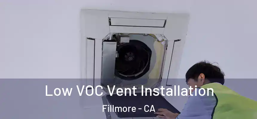  Low VOC Vent Installation Fillmore - CA