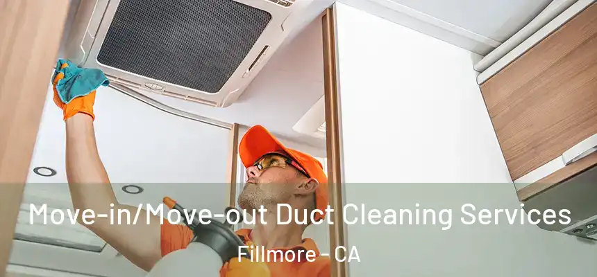  Move-in/Move-out Duct Cleaning Services Fillmore - CA