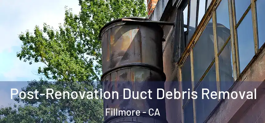  Post-Renovation Duct Debris Removal Fillmore - CA