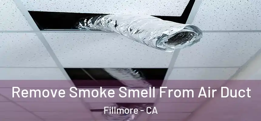  Remove Smoke Smell From Air Duct Fillmore - CA