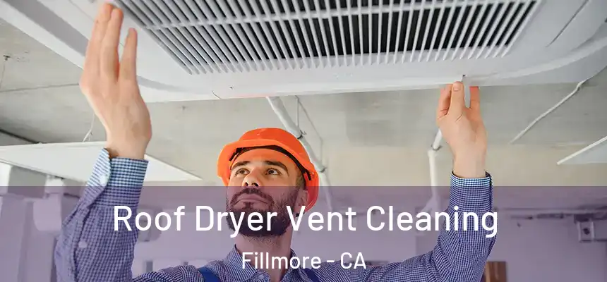  Roof Dryer Vent Cleaning Fillmore - CA