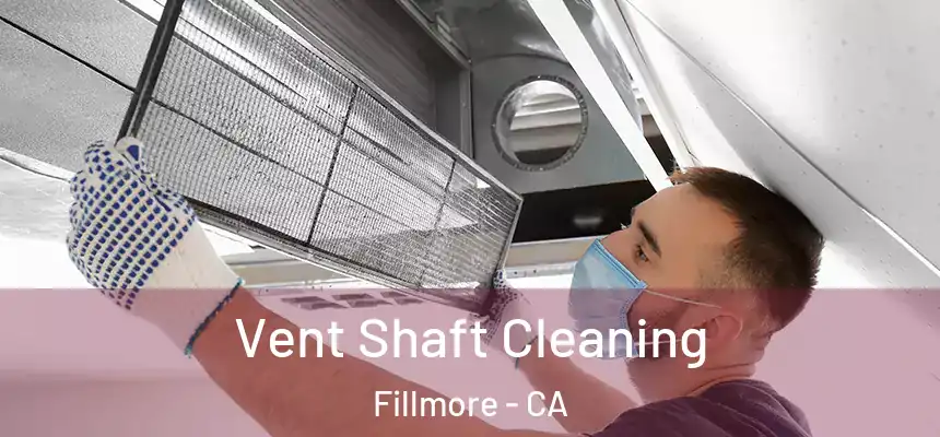  Vent Shaft Cleaning Fillmore - CA