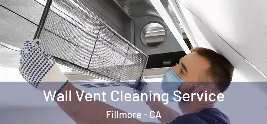  Wall Vent Cleaning Service Fillmore - CA